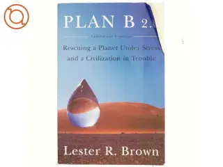 Plan B 2.0 - Rescuing a Planet Under Stress and a Civilization in Trouble af Lester R. Brown
