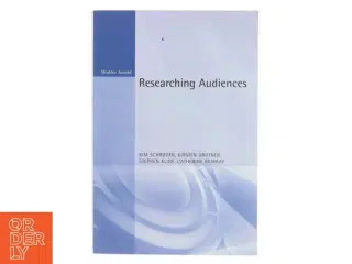 Researching Audiences a Practical Guide to Methods in Media Audience Analysis af Schroder, Kim / Drotner, Kristen / Kline, Steve (Bog)