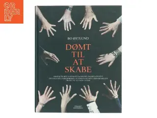 Dømt til at skabe af Bo Østlund (Bog)