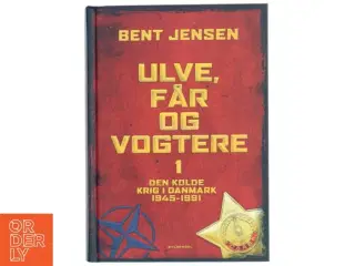 &#39;Ulve, får og vogtere 1 - Den kolde krig i Danmark 1945-1991&#39; af Bent Jensen (bog) fra Gyldendal