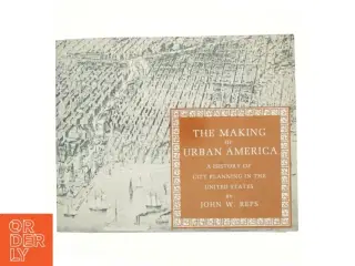 The making of urban America : a history of city planning in the United States (Bog)