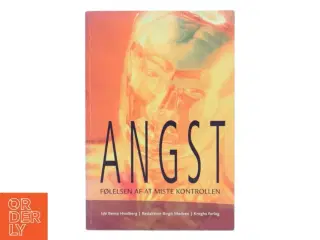 Angst - følelsen af at miste kontrollen : 15 angstramte skriver deres historie og psykolog Michelle Ulrichsen beskriver de forskellige angstforme