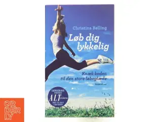 Løb dig lykkelig : knæk koden til den store løbeglæde af Christina Bølling (Bog)