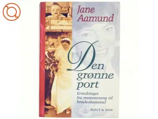 Den grønne port : erindringer fra tremmeseng til brudeskammel af Jane Aamund (Bog)