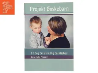 Projekt Ønskebarn : en bog om barnløshed af Helle Pilgaard (Bog)