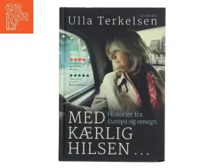 Med kærlig hilsen : historier fra Europa og omegn af Ulla Terkelsen (Bog)