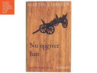 Martin A. Hansen - Nu opgiver han fra Gyldendal