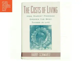 The costs of living : How market freedom erodes the best things in life af Barry Schwartz (Bog)