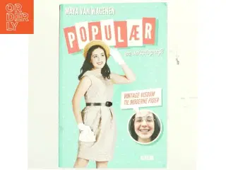 Populær : en selvbiografi : vintage-visdom til moderne piger af Maya Van Wagenen (Bog)