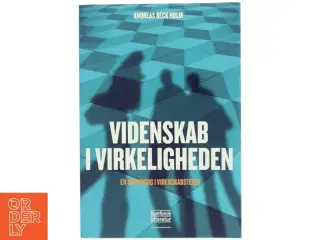 Videnskab i virkeligheden : en grundbog i videnskabsteori af Andreas Beck Holm (Bog)