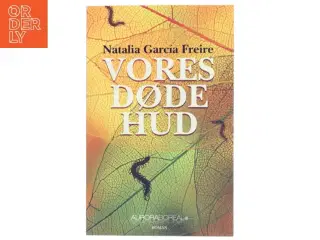 Vores døde hud af Natalia Garc&#237;a Freire (f. 1991) (Bog)