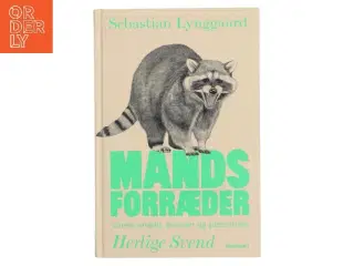 Mandsforræder : vores vrede, ansvar og potentiale af Sebastian Lynggaard (Bog)
