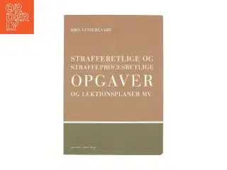 Strafferetlige og straffeprocesretlige opgaver og lektionsplaner mv. af Jørn Vestergaard (Bog)