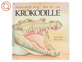 Forestil dig, du er en krokodille af Karen Wallace, Mike Bostock (Bog)