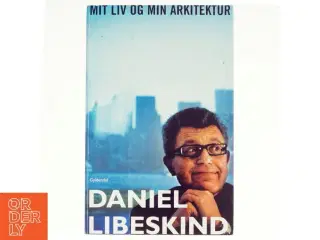 Mit liv og min arkitektur af Daniel Libeskind, Sarah Crichton (Bog)