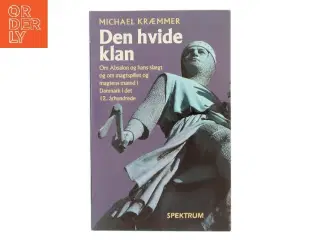 Den hvide klan : Absalon, hans slægt og hans tid af Michael Kræmmer (Bog)