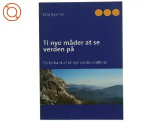 Ti nye måder at se verden på : på forkant af et nyt verdensbillede af Else Byskov (Bog)