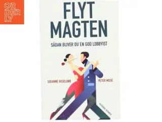 Flyt magten : sådan bliver du en god lobbyist af Susanne Hegelund (Bog)