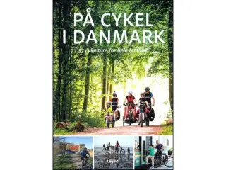 På Cykel i Danmark: 57 Cykelture for hele Familien