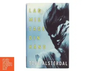 Lad mig tage din hånd af Tove Alsterdal (Bog)