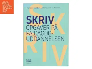 Skriv opgaver på pædagoguddannelsen : håndbog i akademisk skrivning og studieteknik af Jakob Matthiesen (Bog)