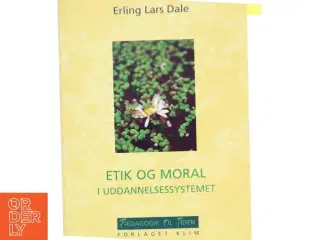 Etik og moral i uddannelsessystemet af Erling Lars Dale (Bog)