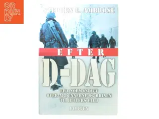 Efter D-dag : fra Normandiet over Ardennerne og Rhinen til Hitlers fald af Stephen E. Ambrose (Bog)