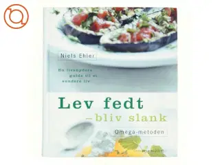Lev fedt - bliv slank : Omega-metoden : en livsnyders guide til et sundere liv af Niels Ehler (Bog)