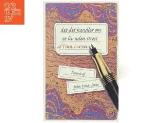 Det, det handler om : et liv uden stress af Finn Larsen (f. 1947) (Bog)
