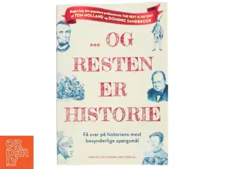 - og resten er historie : få svar på historiens mest besynderlige spørgsmål af Tom Holland (1968-) (Bog)