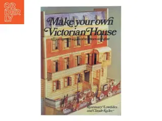 Make Your Own Victorian House af Rosemary Lowndes (Bog)