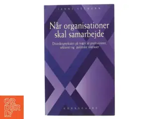 Når organisationer skal samarbejde : distriktspsykiatri på tværs af professioner, sektorer og politiske niveauer af Janne Seemann (Bog)