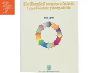 Kollegial supervision i systemisk perspektiv af Ole Løw (Bog)
