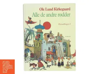 Alle de andre rødder : fortællinger. Bind 1 af Ole Lund Kirkegaard (Bog)