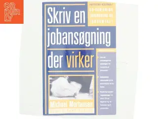 Skriv en jobansøgning der virker : professionel vejledning i alle jobsøgningens faser af Michael Mortensen (Bog)
