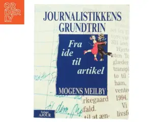 Journalistikkens grundtrin : fra ide til artikel af Mogens Meilby (Bog)