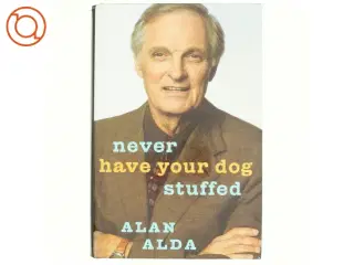 Never have your dog stuffed : and other things I've learned af Alan Alda (Bog)