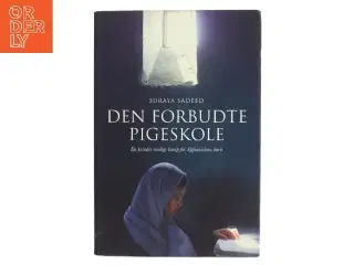 Den forbudte pigeskole : en kvindes modige kamp for Afghanistans børn af Suraya Sadeed (Bog)