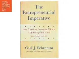 The entrepreneurial imperative : How America&#39;s economic miracle will reshape the world (and change your life) af Carl J. Schramm (Bog)