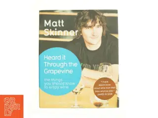 Heard It Through the Grapevine : the Things You Should Know to Enjoy Wine by Matt Skinner af Matt Skinner (Bog)