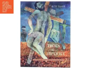 Troen og imperiet : Biblen set med palæstinensiske øjne af Mitri Raheb (Bog)