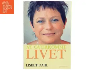 At overkomme livet af Lisbet Dahl (Bog)