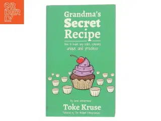 Grandma&#39;s secret recipe - how to make any online company unique and priceless af Toke Kruse (Bog)