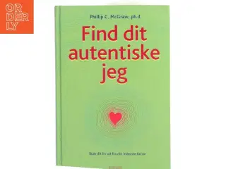 Find dit autentiske jeg : skab dit liv ud fra din inderste kerne af Phillip C. McGraw (Bog)