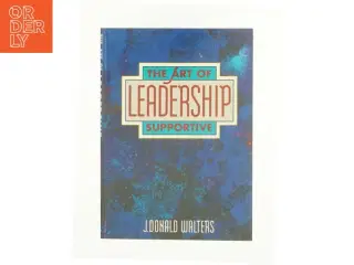 The Art of Supportive Leadership by J. Donald Walters af J. Donald Walters (Bog)