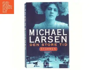 Den store tid : roman. Stormen af Michael Larsen (f. 1961) (Bog)