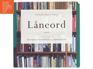Låneord : en samtalebog om litteratur, kristendom og menneskeliv af Gudmund Rask Pedersen (Bog)