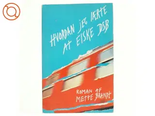 Hvordan jeg lærte at elske DSB af Mette Brandt (bog)