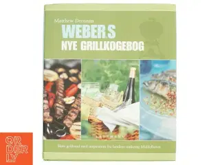 Webers nye grillkogebog : skøn grillmad med inspiration fra landene omkring Middelhavet af Matthew Drennan (Bog)