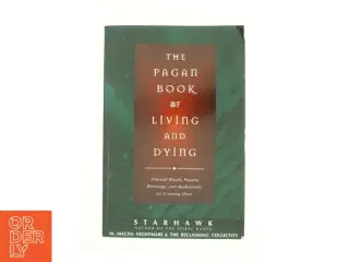 The Pagan Book of Living and Dying af Starhawk (Bog)